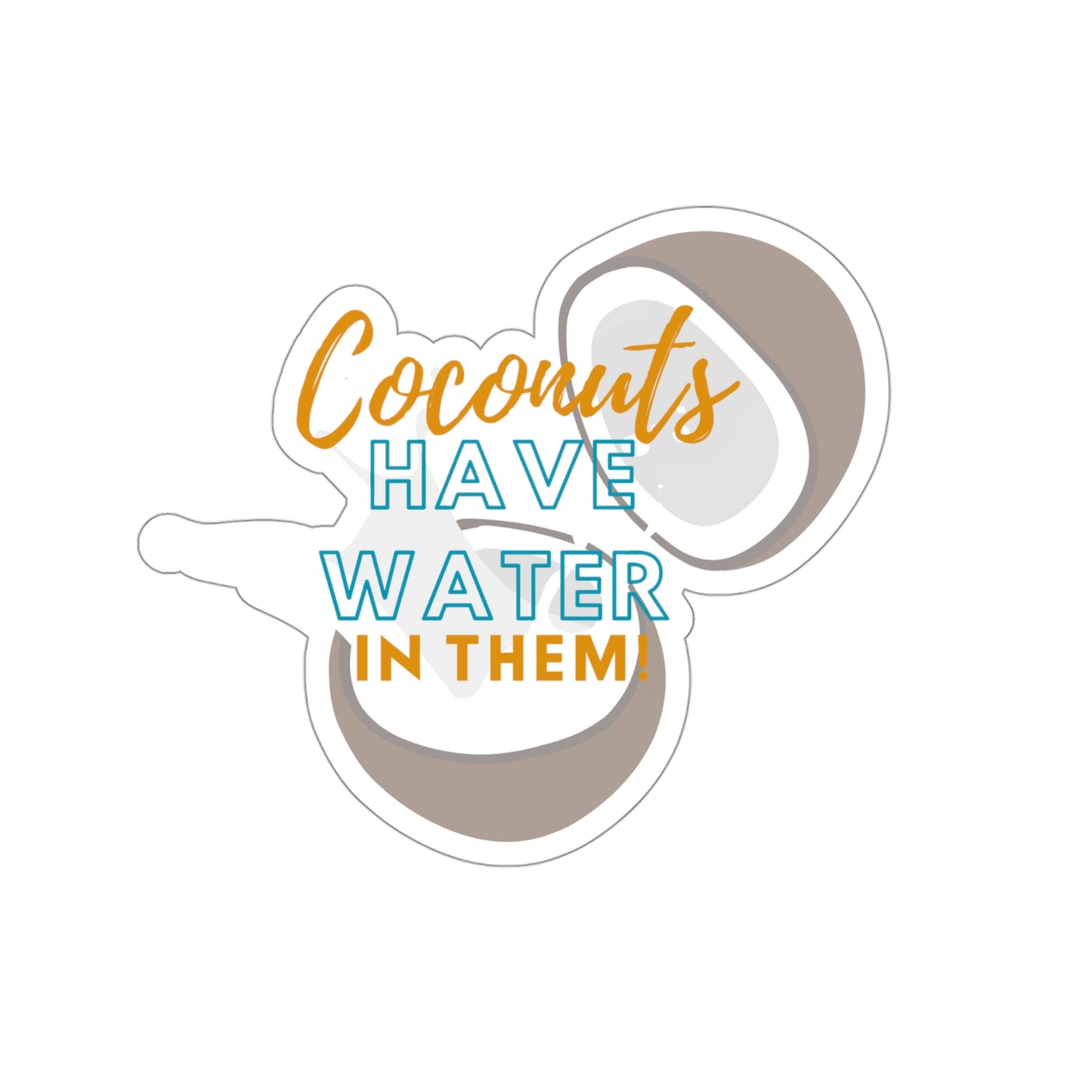 Bluey Quote, Coconuts have Water in Them. Die-Cut Stickers