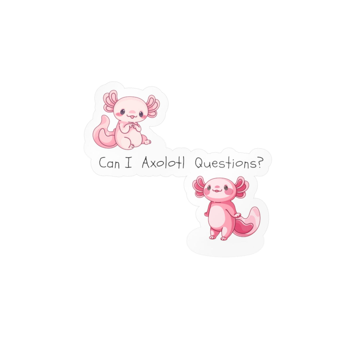 Can I Axolotl Questions? Kiss-Cut Vinyl Decals