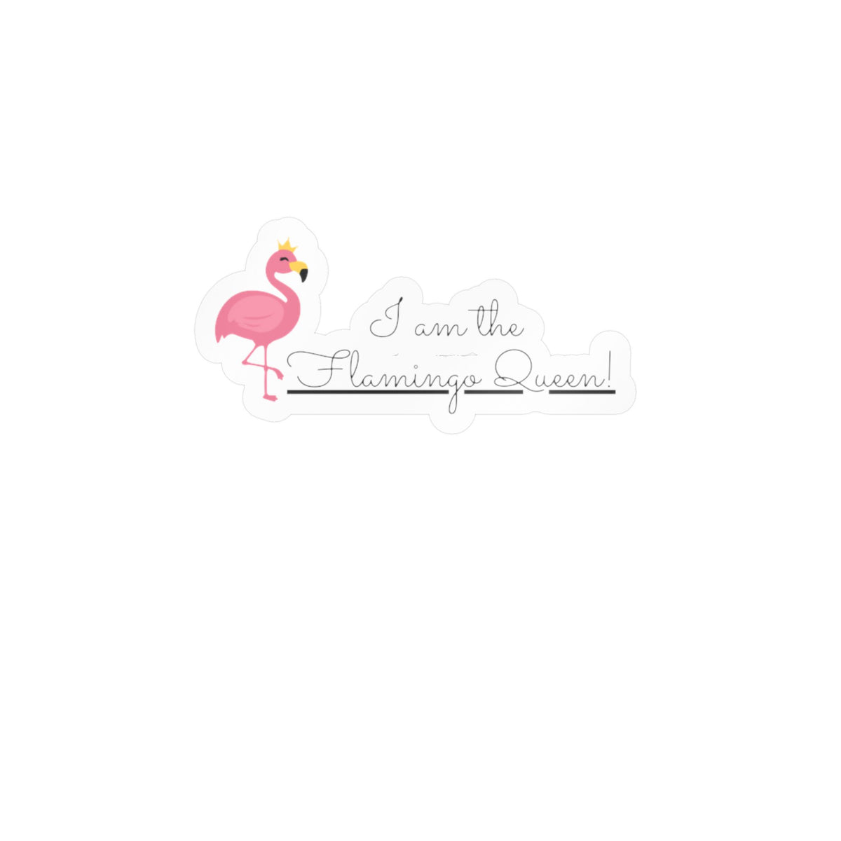 "I am the Flamingo Queen!" Kiss-Cut Vinyl Decals