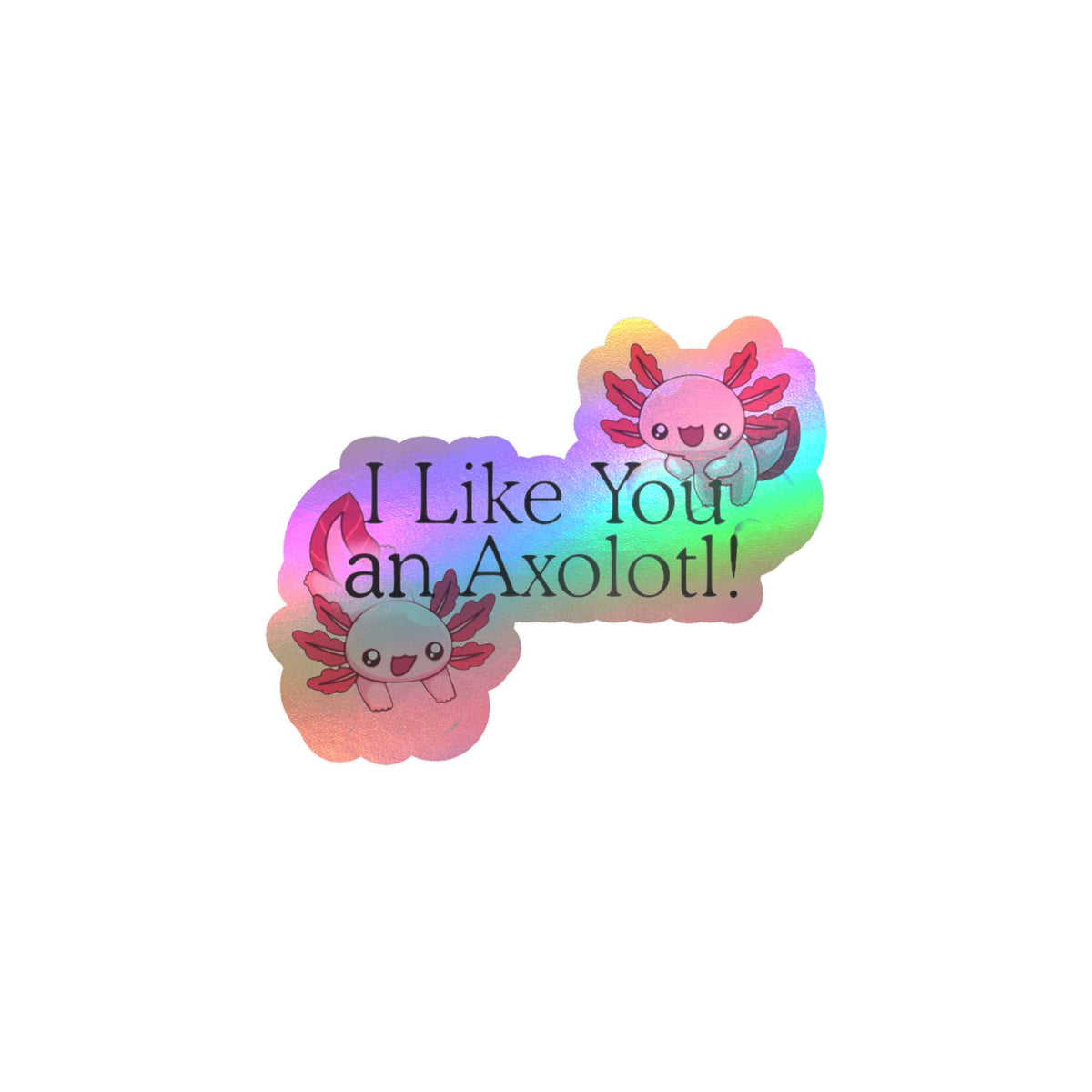 I like You an Axolotl Kiss-Cut Vinyl Decals