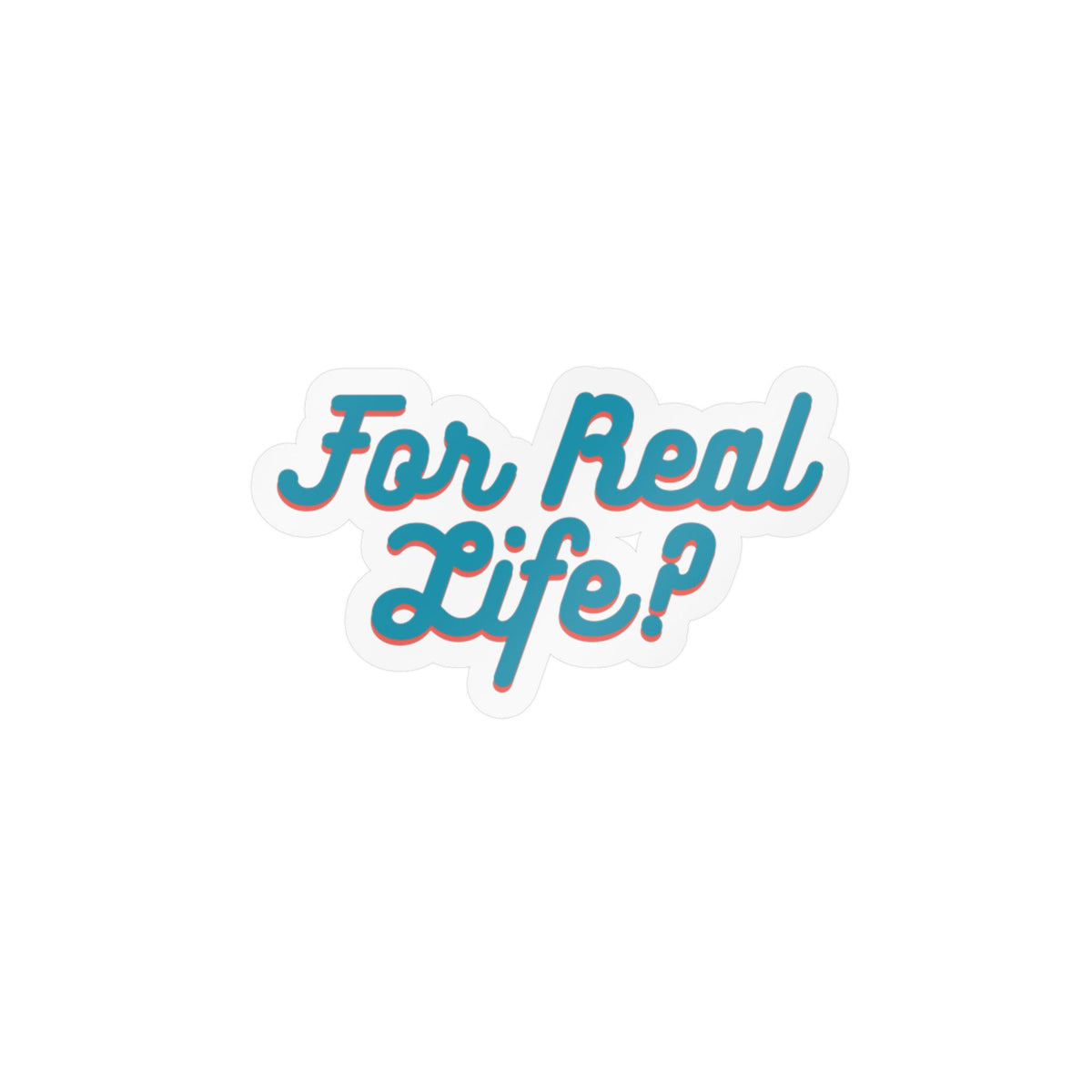 "For Real Life?" Kiss-Cut Vinyl Decals