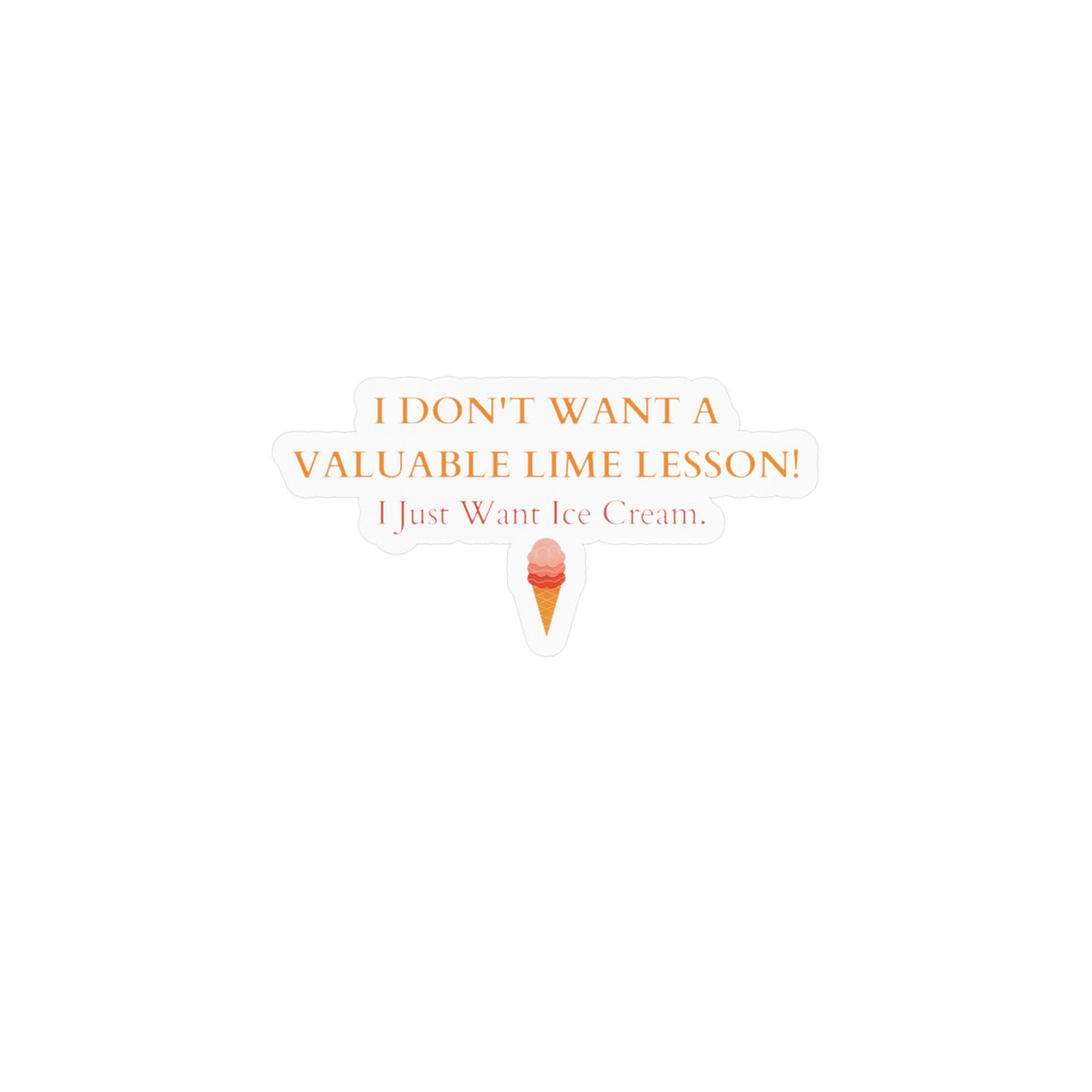 "I Just Want Ice Cream" Kiss-Cut Vinyl Decals