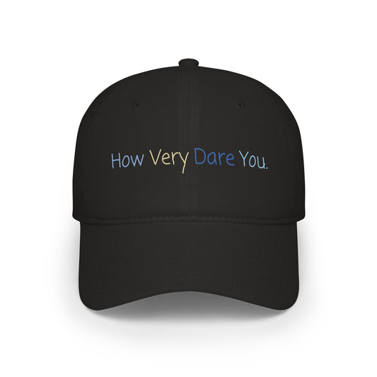 "How Very Dare You." Low Profile Baseball Cap