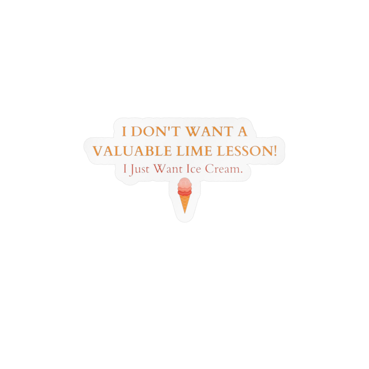 "I Just Want Ice Cream" Kiss-Cut Vinyl Decals