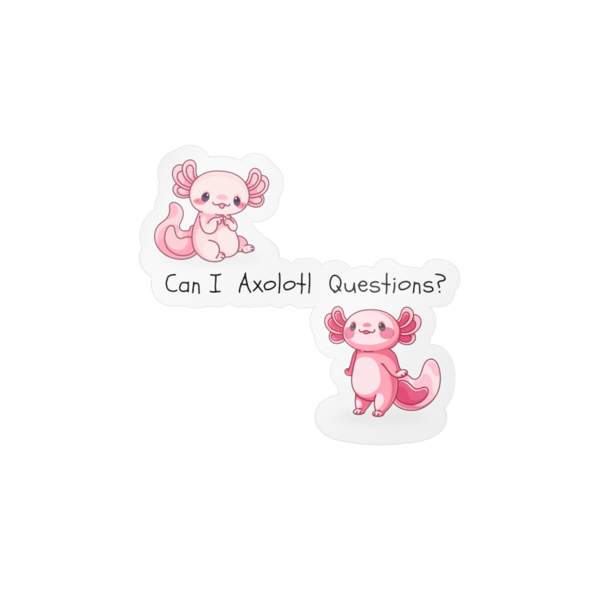 Can I Axolotl Questions? Kiss-Cut Vinyl Decals