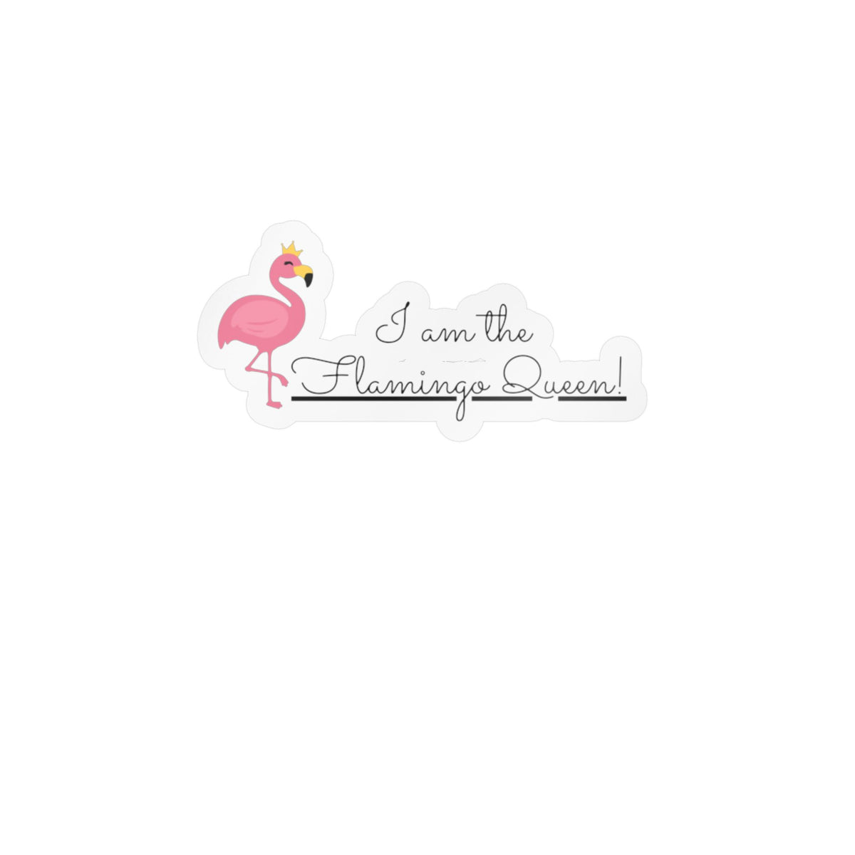 "I am the Flamingo Queen!" Kiss-Cut Vinyl Decals