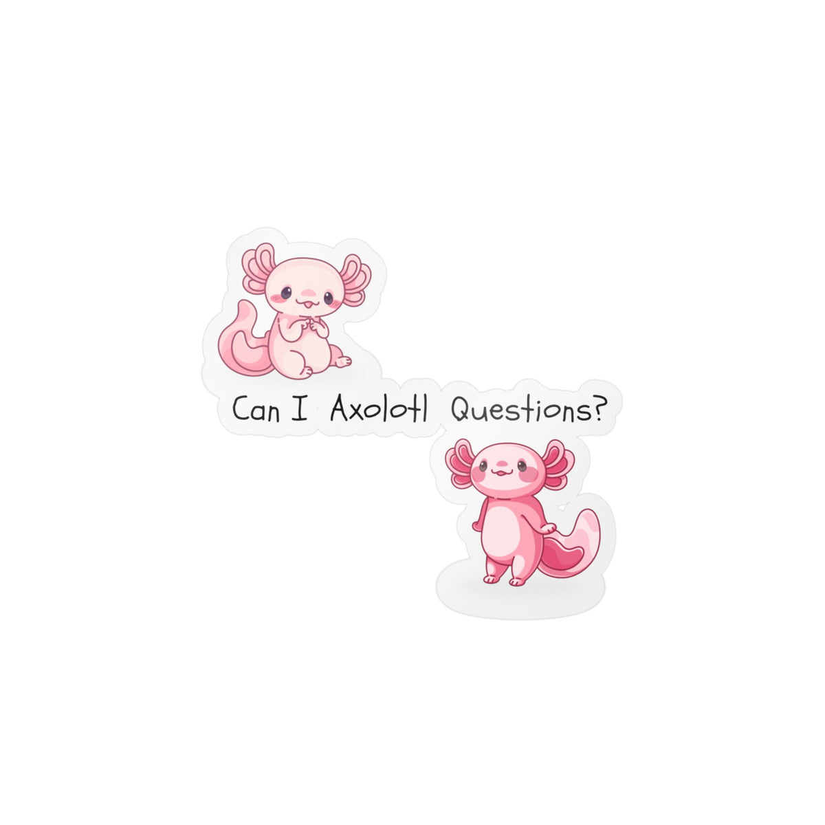 Can I Axolotl Questions? Kiss-Cut Vinyl Decals
