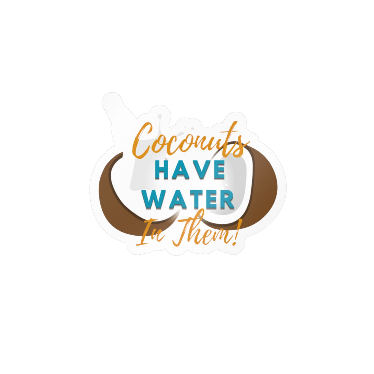 "Coconuts Have Water in Them!" Kiss-Cut Vinyl Decals