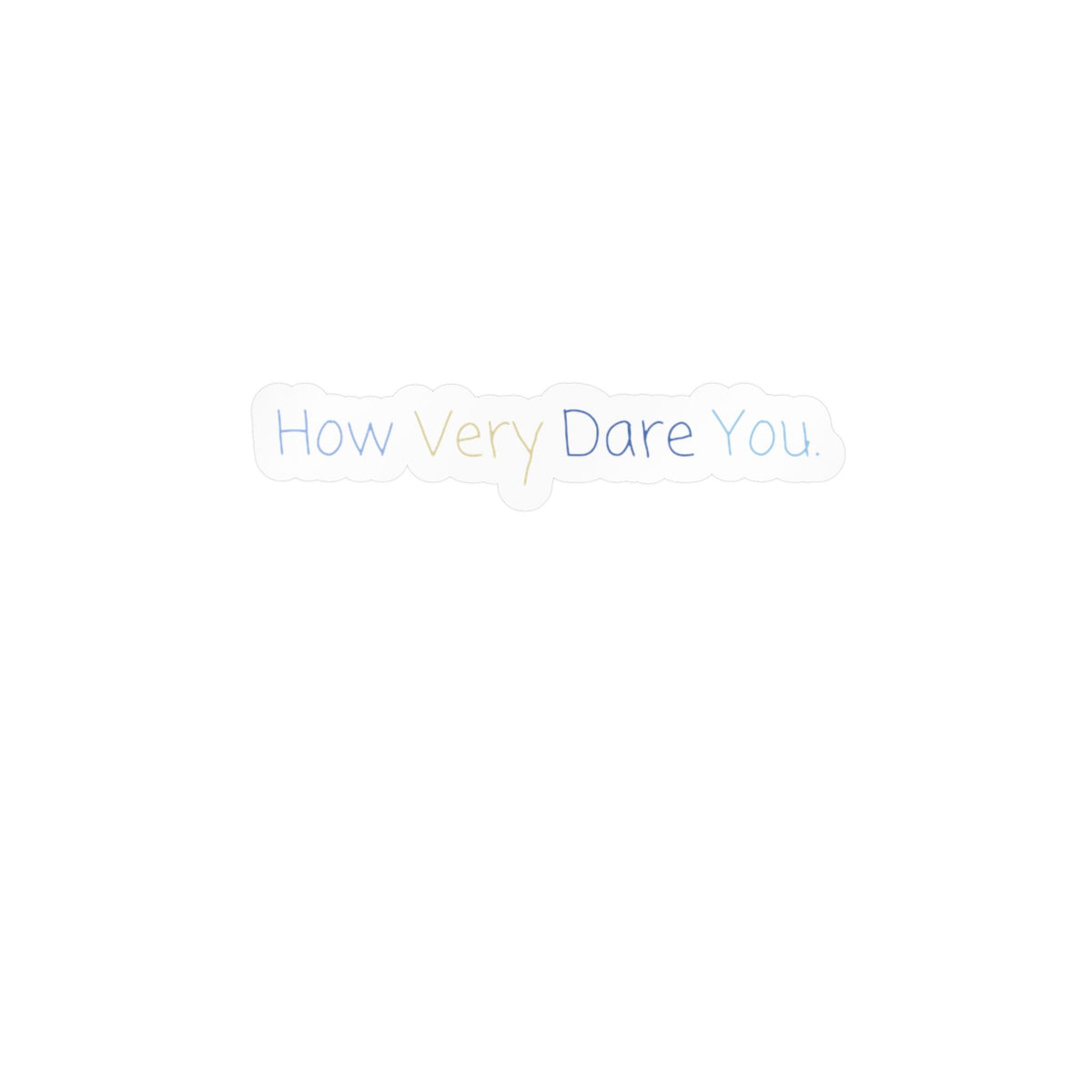 "How Very Dare You" Kiss-Cut Vinyl Decals
