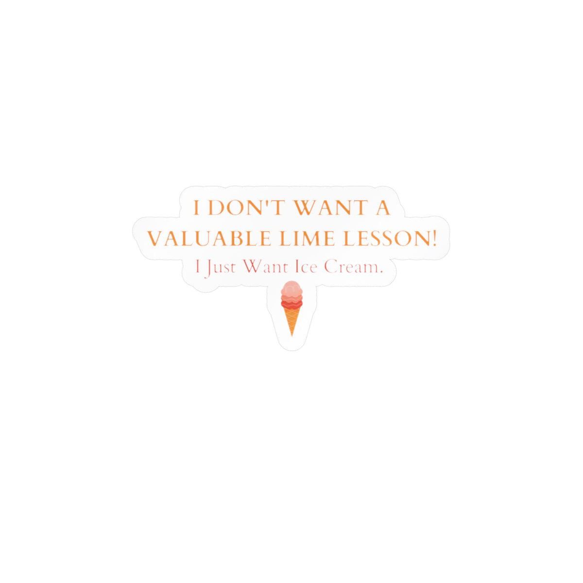 "I Just Want Ice Cream" Kiss-Cut Vinyl Decals