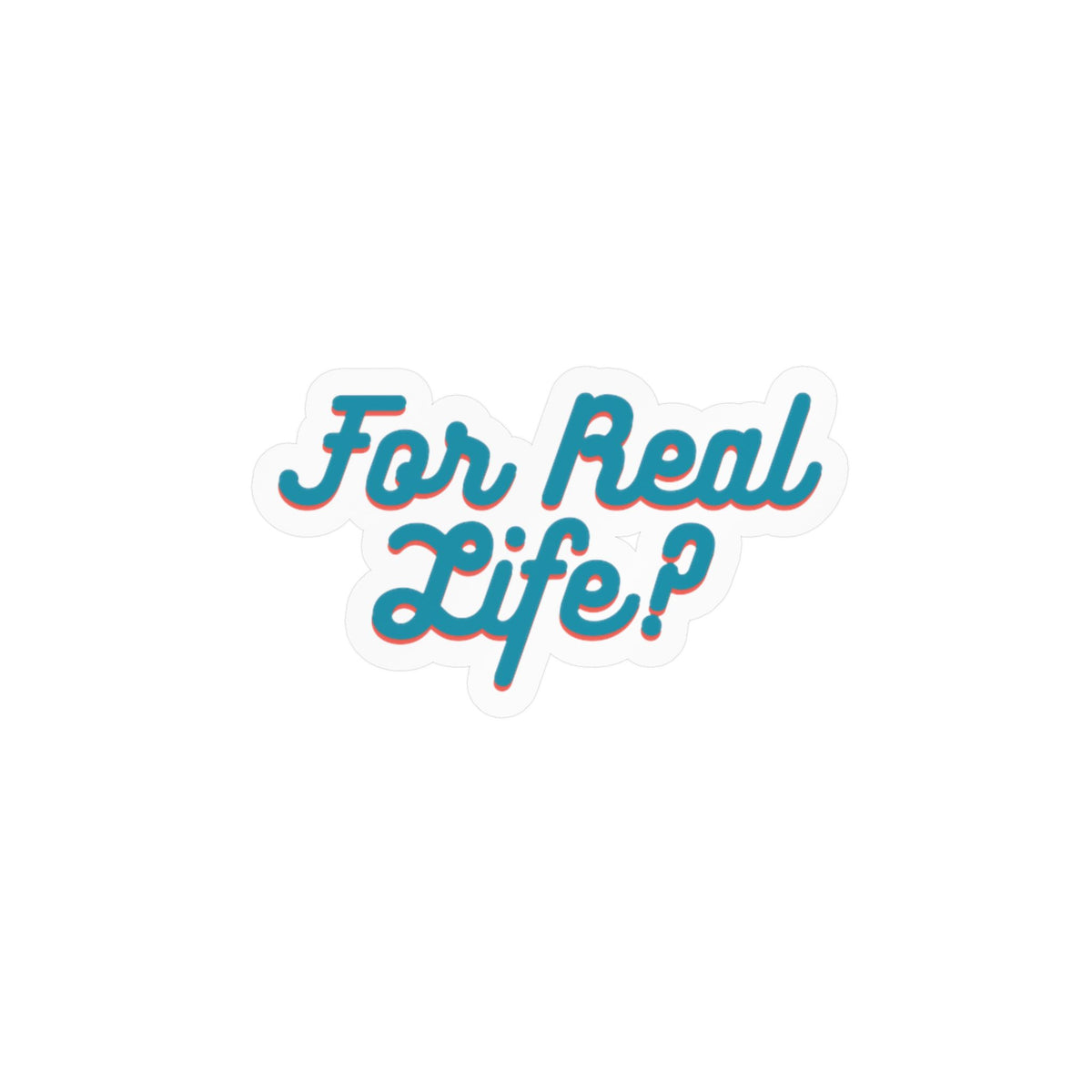 "For Real Life?" Kiss-Cut Vinyl Decals