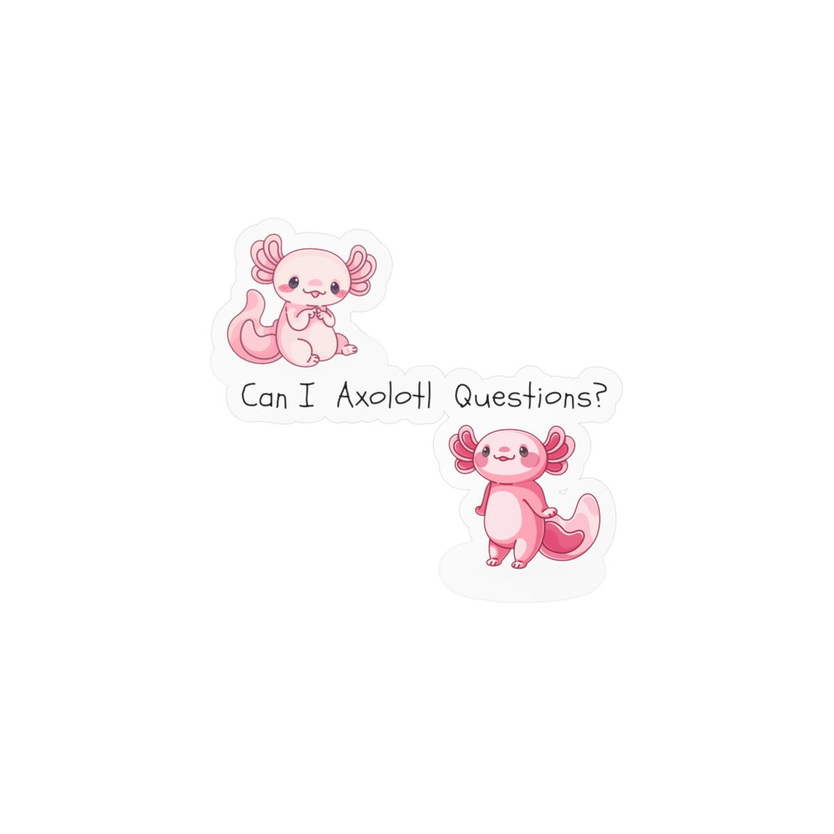 Can I Axolotl Questions? Kiss-Cut Vinyl Decals