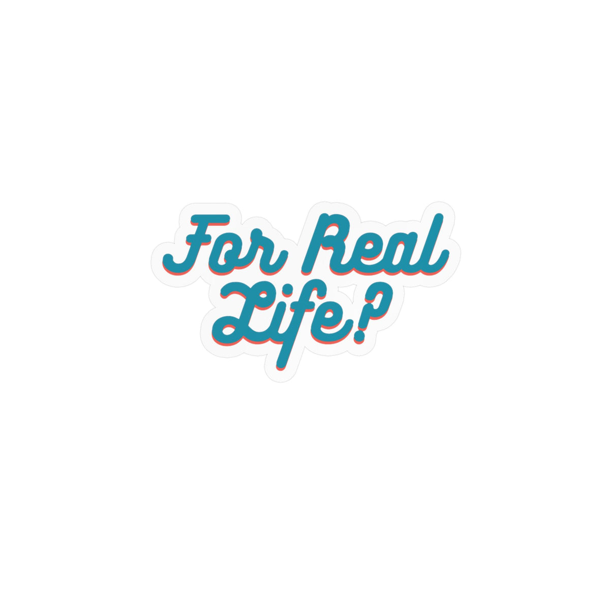 "For Real Life?" Kiss-Cut Vinyl Decals