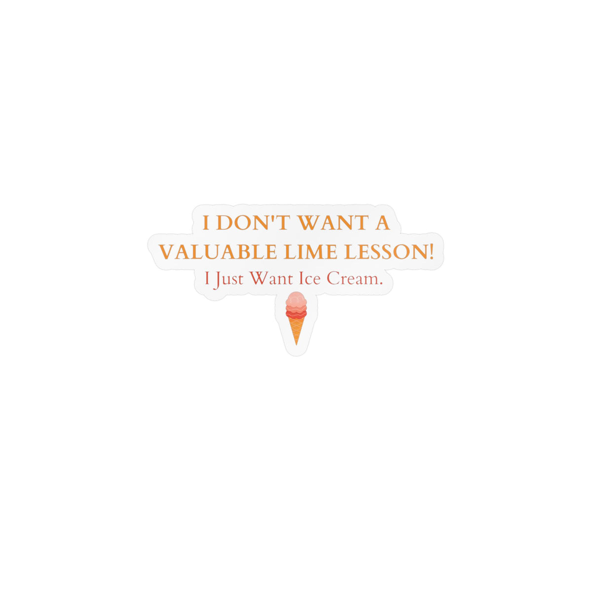 "I Just Want Ice Cream" Kiss-Cut Vinyl Decals