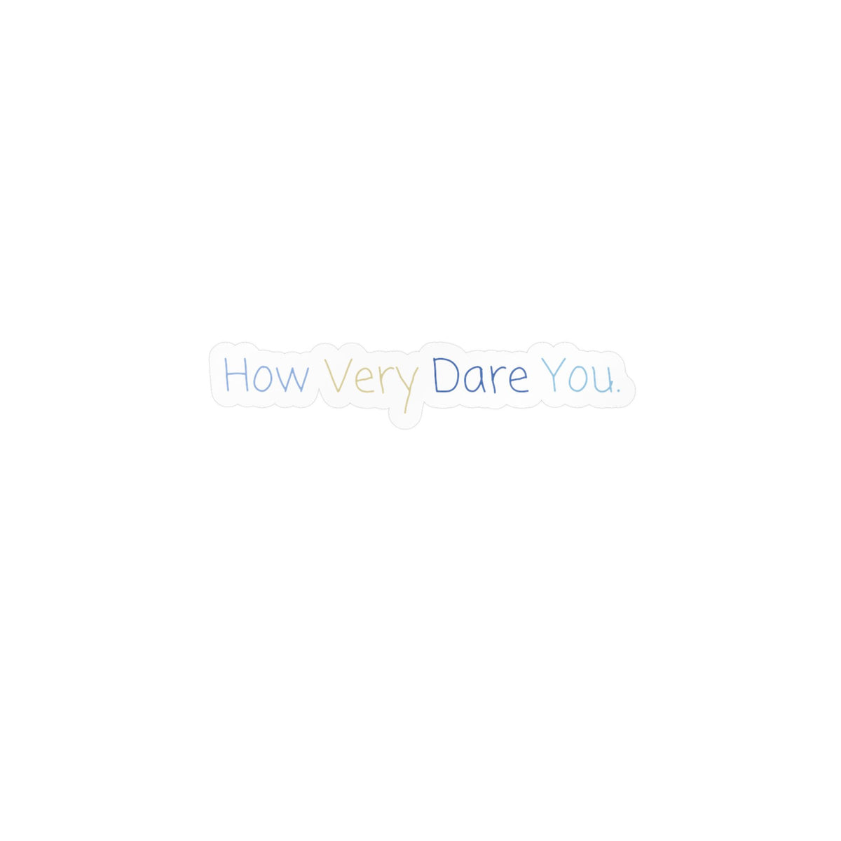 "How Very Dare You" Kiss-Cut Vinyl Decals